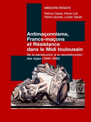 cover image of Antimaçonnisme, Francs-maçons et Résistance dans le Midi toulousain